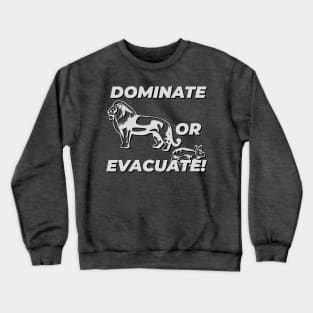 Dominate or evacuate! Crewneck Sweatshirt